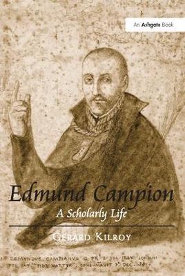 Edmund Campion: A Scholarly Life - Gerard Kilroy - cover