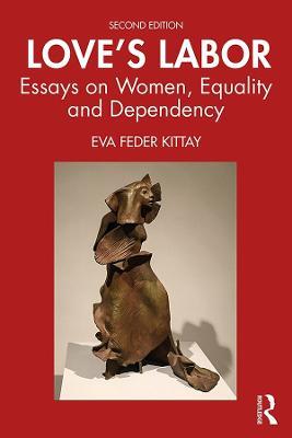 Love's Labor: Essays on Women, Equality and Dependency - Eva Feder Kittay - cover