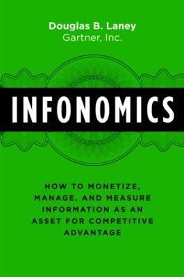Infonomics: How to Monetize, Manage, and Measure Information as an Asset for Competitive Advantage - Douglas B. Laney - cover