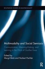 Multimodality and Social Semiosis: Communication, Meaning-Making, and Learning in the Work of Gunther Kress