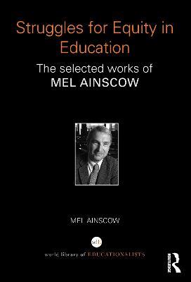 Struggles for Equity in Education: The selected works of Mel Ainscow - Mel Ainscow - cover