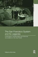 The San Francisco System and Its Legacies: Continuation, Transformation and Historical Reconciliation in the Asia-Pacific