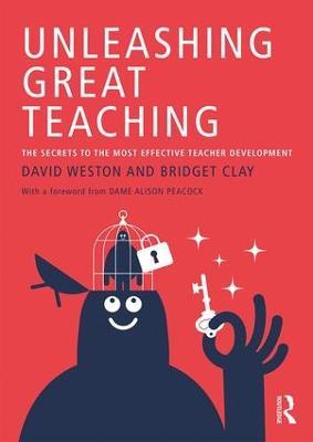 Unleashing Great Teaching: The Secrets to the Most Effective Teacher Development - David Weston,Bridget Clay - cover