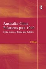 Australia-China Relations post 1949: Sixty Years of Trade and Politics