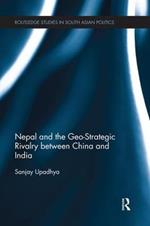 Nepal and the Geo-Strategic Rivalry between China and India