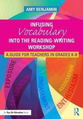 Infusing Vocabulary Into the Reading-Writing Workshop: A Guide for Teachers in Grades K-8 - Amy Benjamin - cover