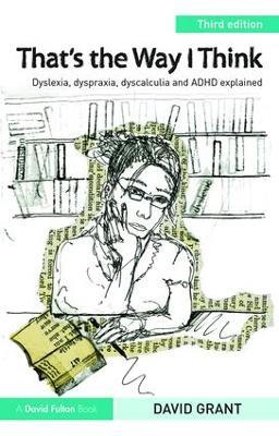 That's the Way I Think: Dyslexia, dyspraxia, ADHD and dyscalculia explained - David Grant - cover