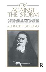 Ox Against the Storm: A Biography of Tanaka Shozo: Japans Conservationist Pioneer