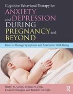 Cognitive Behavioral Therapy for Anxiety and Depression During Pregnancy and Beyond: How to Manage Symptoms and Maximize Well-Being