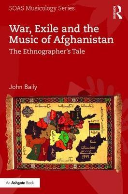 War, Exile and the Music of Afghanistan: The Ethnographer's Tale - John Baily - cover