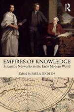 Empires of Knowledge: Scientific Networks in the Early Modern World