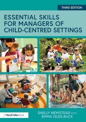 Essential Skills for Managers of Child-Centred Settings - Shelly Newstead,Emma Isles-Buck - cover