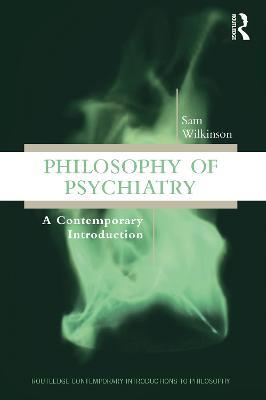Philosophy of Psychiatry: A Contemporary Introduction - Sam Wilkinson - cover