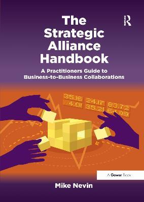 The Strategic Alliance Handbook: A Practitioners Guide to Business-to-Business Collaborations - Mike Nevin - cover