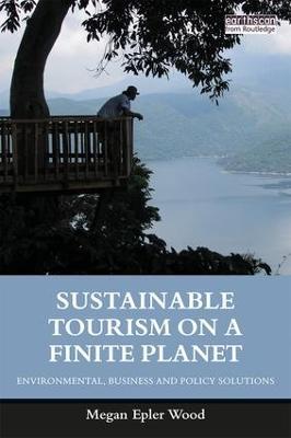Sustainable Tourism on a Finite Planet: Environmental, Business and Policy Solutions - Megan Epler Wood - cover