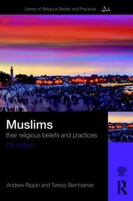 Muslims: Their Religious Beliefs and Practices - Teresa Bernheimer,Andrew Rippin - cover