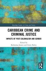 Caribbean Crime and Criminal Justice: Impacts of Post-colonialism and Gender