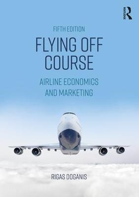 Flying Off Course: Airline Economics and Marketing - Rigas Doganis - cover