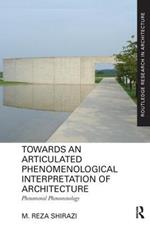 Towards an Articulated Phenomenological Interpretation of Architecture: Phenomenal Phenomenology