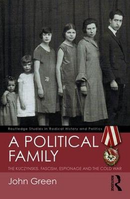 A Political Family: The Kuczynskis, Fascism, Espionage and The Cold War - John Green - cover