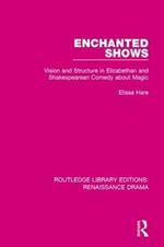 Enchanted Shows: Vision and Structure in Elizabethan and Shakespearean Comedy about Magic