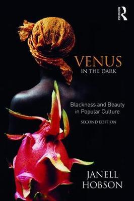 Venus in the Dark: Blackness and Beauty in Popular Culture - Janell Hobson - cover