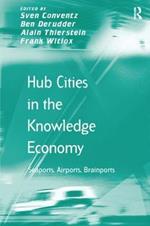 Hub Cities in the Knowledge Economy: Seaports, Airports, Brainports