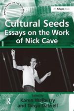 Cultural Seeds: Essays on the Work of Nick Cave