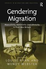 Gendering Migration: Masculinity, Femininity and Ethnicity in Post-War Britain