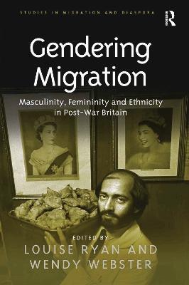 Gendering Migration: Masculinity, Femininity and Ethnicity in Post-War Britain - Wendy Webster - cover