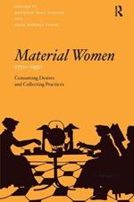 Material Women, 1750–1950: Consuming Desires and Collecting Practices