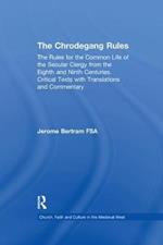 The Chrodegang Rules: The Rules for the Common Life of the Secular Clergy from the Eighth and Ninth Centuries. Critical Texts with Translations and Commentary