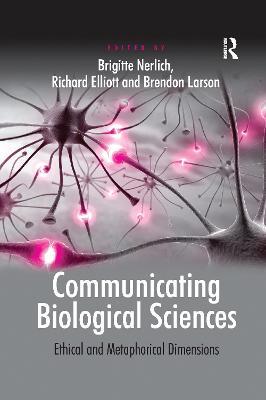 Communicating Biological Sciences: Ethical and Metaphorical Dimensions - Richard Elliott - cover