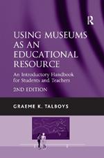 Using Museums as an Educational Resource: An Introductory Handbook for Students and Teachers