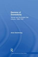 Demons of Domesticity: Women and the English Gas Industry, 1889–1939