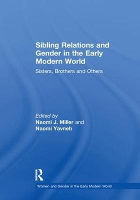 Sibling Relations and Gender in the Early Modern World: Sisters, Brothers and Others - cover