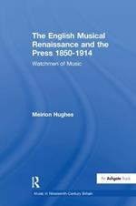 The English Musical Renaissance and the Press 1850-1914: Watchmen of Music