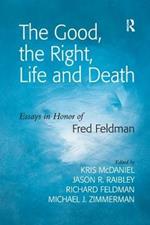 The Good, the Right, Life and Death: Essays in Honor of Fred Feldman