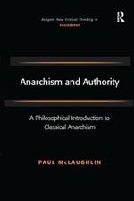 Anarchism and Authority: A Philosophical Introduction to Classical Anarchism