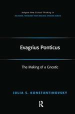 Evagrius Ponticus: The Making of a Gnostic