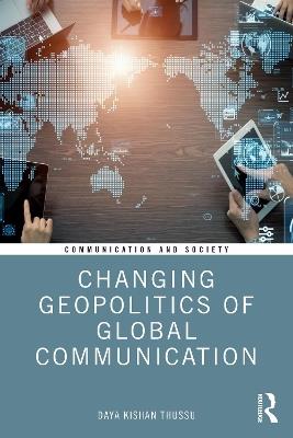 Changing Geopolitics of Global Communication - Daya Thussu - cover