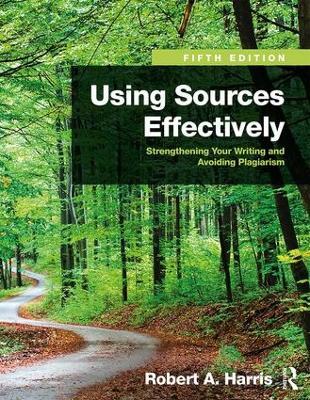 Using Sources Effectively: Strengthening Your Writing and Avoiding Plagiarism - Robert Harris - cover