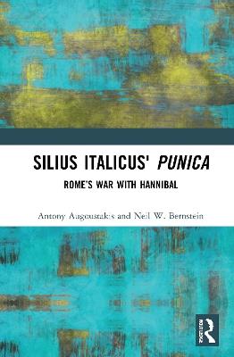 Silius Italicus' Punica: Rome’s War with Hannibal - Antony Augoustakis,Neil W. Bernstein - cover