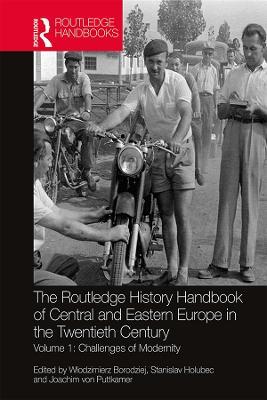 The Routledge History Handbook of Central and Eastern Europe in the Twentieth Century: Volume 1: Challenges of Modernity - cover