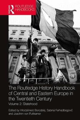 The Routledge History Handbook of Central and Eastern Europe in the Twentieth Century: Volume 2: Statehood - cover