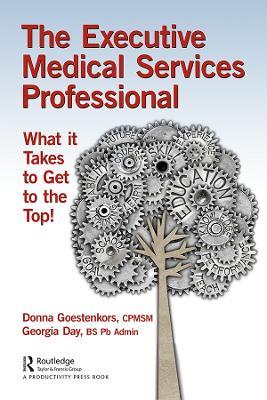 The Executive Medical Services Professional: What It Takes to Get to the Top! - Donna Goestenkors,Georgia Day - cover