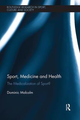 Sport, Medicine and Health: The medicalization of sport? - Dominic Malcolm - cover