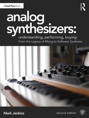 Analog Synthesizers: Understanding, Performing, Buying: From the Legacy of Moog to Software Synthesis - Mark Jenkins - cover