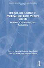 Religion and Conflict in Medieval and Early Modern Worlds: Identities, Communities and Authorities