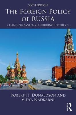 The Foreign Policy of Russia: Changing Systems, Enduring Interests - Robert H. Donaldson,Vidya Nadkarni - cover